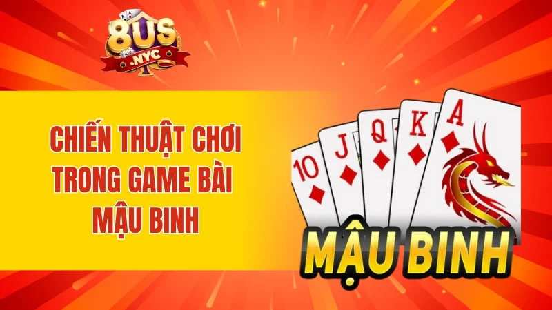 Chiến thuật chơi trong game bài Mậu Binh