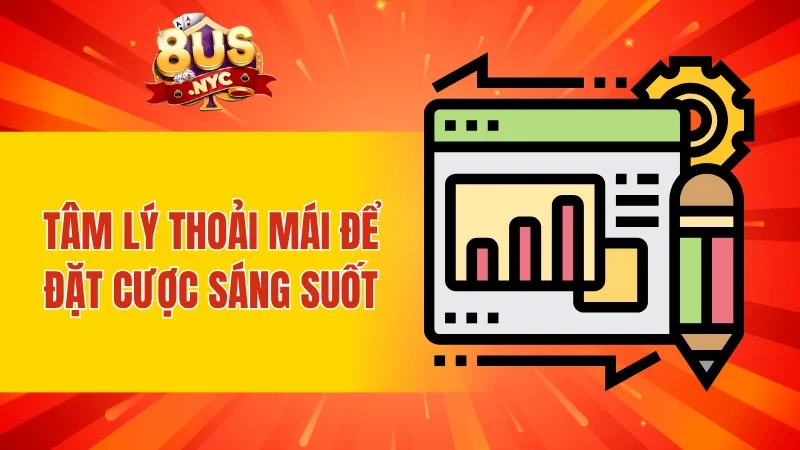 Tâm lý thoải mái để đặt cược sáng suốt