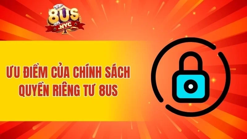 Ưu điểm của chính sách về riêng tư 8US